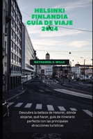 Helsinki Finlandia Guía de viaje 2024: Descubra la belleza de Helsinki, dónde alojarse, qué hacer, guía de itinerario perfecta con las principales atracciones turísticas (Spanish Edition) B0CRYQV7YM Book Cover