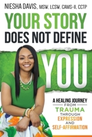 Your Story Does Not Define You: A Healing Journey from Trauma Through Expression and Self-Affirmation 1562295675 Book Cover