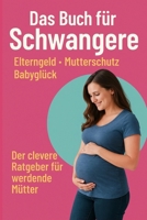 Das Buch für Schwangere – Elterngeld, Mutterschutz, Babyglück: Der clevere Ratgeber für werdende Mütter (German Edition) B0FFMPMPXH Book Cover