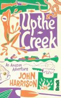 Up the Creek: An Amazon Adventure 1841623849 Book Cover