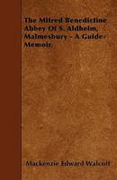 The Mitred Benedictine Abbey of S. Aldhelm, Malmesbury: A Guide-Memoir... 1165583933 Book Cover