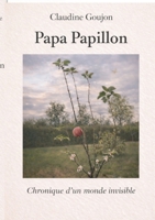 Papa Papillon: Chronique d un monde invisible 2322602434 Book Cover
