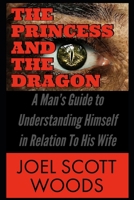 The Princess and The Dragon: A Man's Guide to Understanding Himself in Relation To His Wife 0578415259 Book Cover
