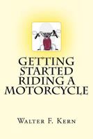 Getting Started Riding a Motorcycle 1497392888 Book Cover