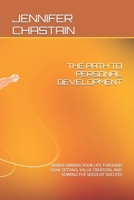 The Path to Personal Development: Transforming Your Life Through Goal Setting, Value Creation, and Sowing the Seeds of Success B0CPYCV4V2 Book Cover
