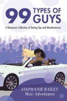99 Types of Guys: A Humorous Collection of Dating Tips and Misadventures B0BRLY2MF3 Book Cover