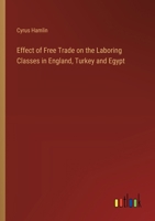 Effect of Free Trade on the Laboring Classes in England, Turkey and Egypt 3385308313 Book Cover