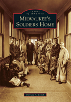 Milwaukee's Soldiers Home (Images of America: Wisconsin) 0738598739 Book Cover