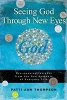 Seeing God Through New Eyes: Eye-Opening Insights from the God Moments of Everyday Life 143276392X Book Cover