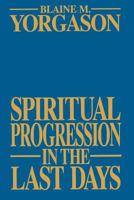 Spiritual Progression in the Last Days 0875799132 Book Cover