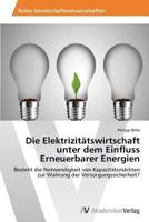 Die Elektrizitätswirtschaft unter dem Einfluss Erneuerbarer Energien 3639499778 Book Cover