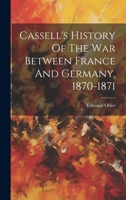 Cassell's History Of The War Between France And Germany, 1870-1871 1020530855 Book Cover