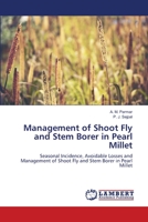 Management of Shoot Fly and Stem Borer in Pearl Millet: Seasonal Incidence, Avoidable Losses and Management of Shoot Fly and Stem Borer in Pearl Millet 6206157644 Book Cover