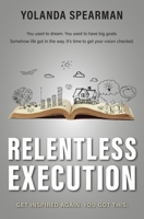 Relentless Execution: Discover what makes you happy and do it. Live a life without regrets. 1735852201 Book Cover