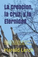 La Creacion, la Cruz, y la Eternidad: Un Libro Para los Cristianos, Que Discuten la Moralidad, la ley Eterna de Dios, y las Fundaciones Establecidas ... Biblia y la apologética) B089M1W6NT Book Cover