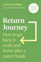 Return Journey: How to Get Back to Work and Thrive After a Career Break 0349440301 Book Cover