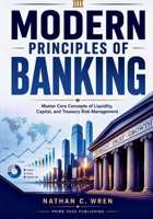 Modern Principles of Banking: Master Core Concepts of Liquidity, Capital, and Treasury Risk Management B0HG7CBGWD Book Cover