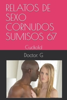 RELATOS DE SEXO CORNUDOS SUMISOS 67: Cuckold (067) (Spanish Edition) B0874JFY3W Book Cover