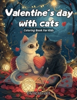 Cats Valentine's Day coloring Book For Kids Ages 4-8: Purrfect Love Symphony, Cats that Capture Hearts, Exclusively for the Tiniest Cat Lovers! B0CR8CCJCZ Book Cover