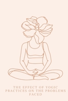 The Effect of Yogic Practices on the Problems Faced B09Z9TJDCY Book Cover