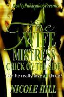 The Wife, Mistress, Chick on the Side 1537740385 Book Cover