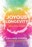 Joyous Longevity: The A-Z Field Guide 1737602806 Book Cover