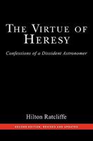 The Virtue of Heresy: Confessions of a Dissident Astronomer 1434307271 Book Cover
