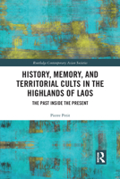 History, Memory, and Territorial Cults in the Highlands of Laos: The Past Inside the Present 1032087382 Book Cover