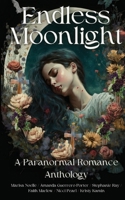 Endless Moonlight a Paranormal Romance Anthology 1739313313 Book Cover