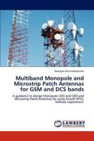 Multiband Monopole and Microstrip Patch Antennas for GSM and Dcs Bands 3846539511 Book Cover