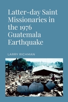 Latter-Day Saint Missionaries in the 1976 Guatemala Earthquake 0941846326 Book Cover