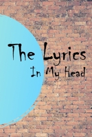 The Lyrics In My Head Journal: 200 Pages For Note Music Lyrics Journal & Songwriting Notebook - Great Gift For Musicians, karaoke lovers. 1711936855 Book Cover
