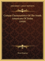 Certain Characteristics of the South Americans of Today 1359276238 Book Cover