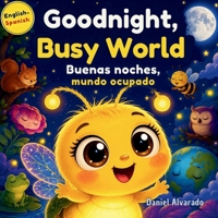 Goodnight, Busy World: An Eco-Friendly Nature Tale about How the Earth Rests at Night (Good Night, Sweet Dreams) B0GSMPVPBR Book Cover