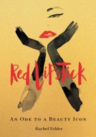 Red Lipstick: An Ode to a Beauty Icon 0062844261 Book Cover