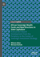 African Sovereign Wealth Funds and New Directions in State Capitalism: Transaction-Based Development From the Periphery to the Center of Sovereign Investment Strategy 3031925629 Book Cover