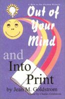Out Of Your Mind And Into Print: A How-to for Fiction Writers 0595237967 Book Cover