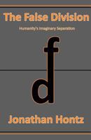 The False Division: Humanity's Imaginary Separation 1470085607 Book Cover