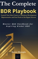 The Complete BDR Playbook: Launch Your Sales Career as a Business Development Representative and Fast Track to Six Figure Success B0FXR7ZVN6 Book Cover