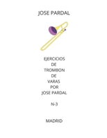 EJERCICIOS DE TROMBON DE VARAS POR JOSE PARDAL N-3: MADRID B0BLYGMKT7 Book Cover