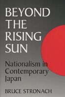 Beyond the Rising Sun: Nationalism in Contemporary Japan 0275950352 Book Cover