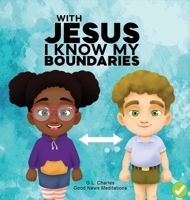 With Jesus I Know My Boundaries: A practical Bible story for kids to help them understand body boundaries, body safety, and consent, with Bible lessons for Sunday school, preschool to grade 1-2 1998633020 Book Cover