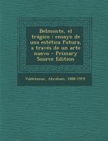 Belmonte, el tr�gico: Ensayo de una est�tica futura, a trav�s de un arte nuevo 1015708501 Book Cover