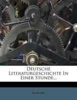 Deutsche Literaturgeschichte in Einer Stunde - Von Den �ltesten Zeiten Bis Zur Gegenwart (Vollst�ndige Ausgabe) 8026887387 Book Cover