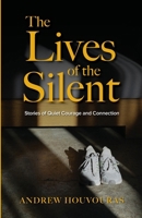 The Lives of the Silent: Stories of Quiet Courage and Connection B0F8NHB8DS Book Cover