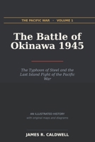 The Battle of Okinawa 1945: The Typhoon of Steel and the Last Island Fight of the Pacific War B0HH8GGZRZ Book Cover