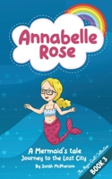 Annabelle Rose - A Mermaids tale, Journey to the Lost City 0645615854 Book Cover