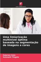 Uma limiarização multinível óptima baseada na segmentação de imagens a cores (Portuguese Edition) 6206671178 Book Cover