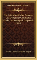 Die Gottesdienstlichen Personen Und Oerter Der Christlichen Kirche, Archaologisch Dargestellt (1830) 1161097562 Book Cover