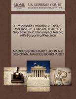 O. v. Kessler, Petitioner, v. Thos. F. McGlone, Jr., Executor, et al. U.S. Supreme Court Transcript of Record with Supporting Pleadings 1270393715 Book Cover